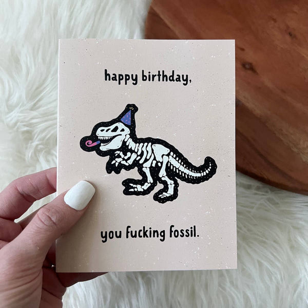 Big Moods - "Happy Birthday You Fuc*ing Fossil" Birthday Card