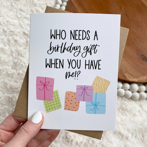 Big Moods - "Who Needs A Birthday Gift When You Have Me?" Birthday Card