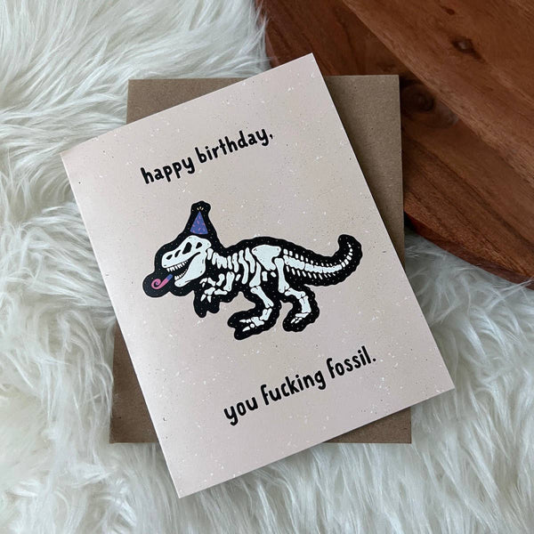 Big Moods - "Happy Birthday You Fuc*ing Fossil" Birthday Card