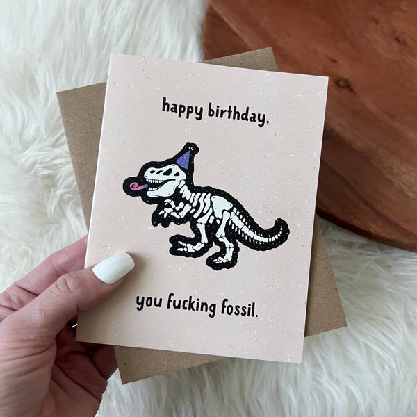 Big Moods - "Happy Birthday You Fuc*ing Fossil" Birthday Card